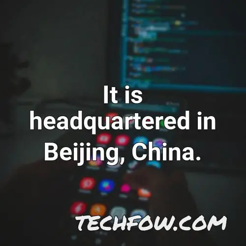 it is headquartered in beijing china