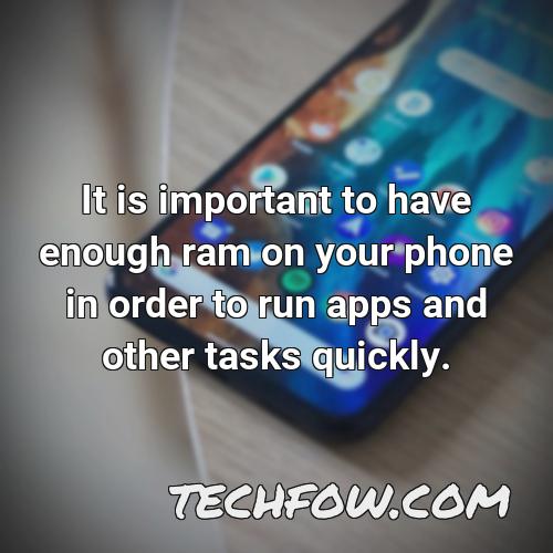 it is important to have enough ram on your phone in order to run apps and other tasks quickly