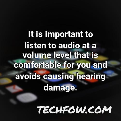 it is important to listen to audio at a volume level that is comfortable for you and avoids causing hearing damage