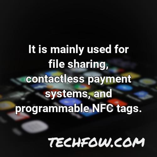 it is mainly used for file sharing contactless payment systems and programmable nfc tags