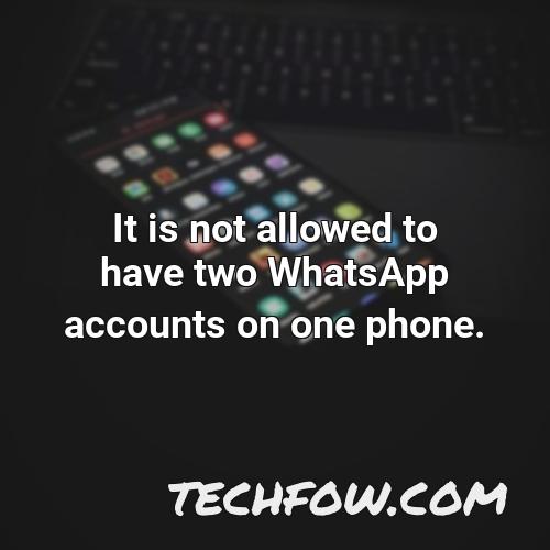 it is not allowed to have two whatsapp accounts on one phone