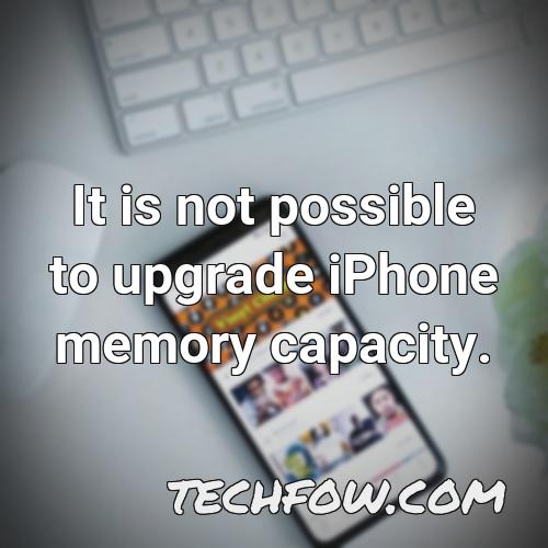 it is not possible to upgrade iphone memory capacity
