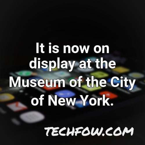 it is now on display at the museum of the city of new york