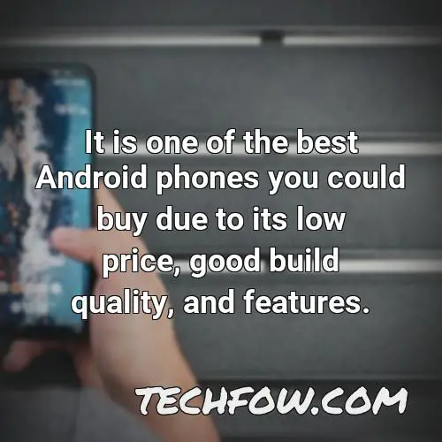 it is one of the best android phones you could buy due to its low price good build quality and features