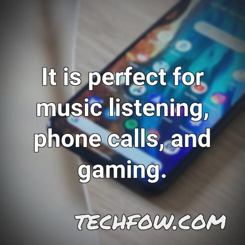 it is perfect for music listening phone calls and gaming
