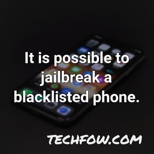 it is possible to jailbreak a blacklisted phone