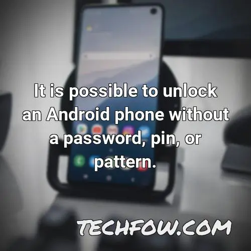 it is possible to unlock an android phone without a password pin or pattern
