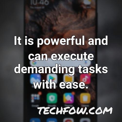 it is powerful and can execute demanding tasks with ease