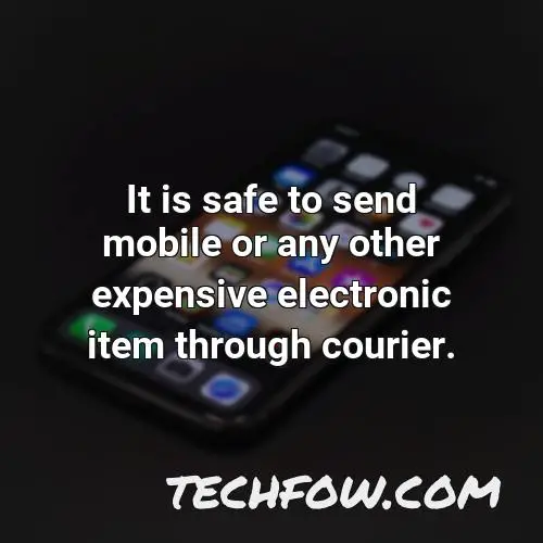 it is safe to send mobile or any other expensive electronic item through courier