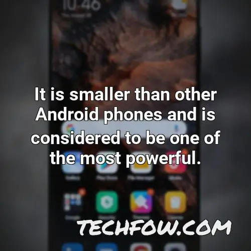 it is smaller than other android phones and is considered to be one of the most powerful