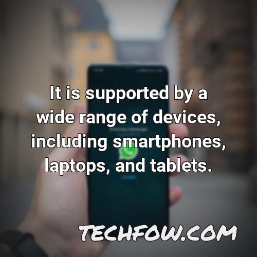it is supported by a wide range of devices including smartphones laptops and tablets