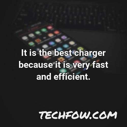 it is the best charger because it is very fast and efficient