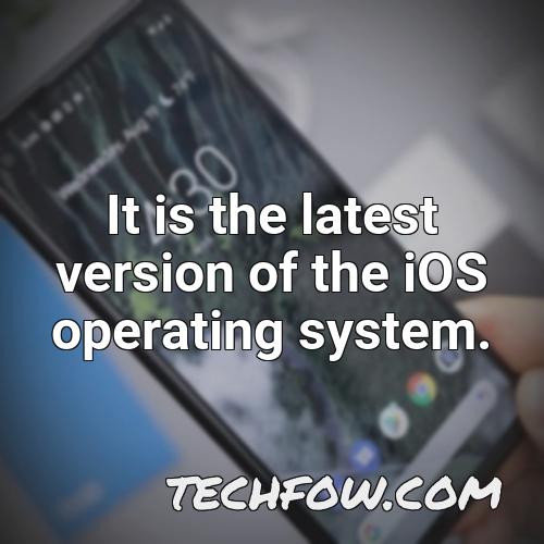 it is the latest version of the ios operating system