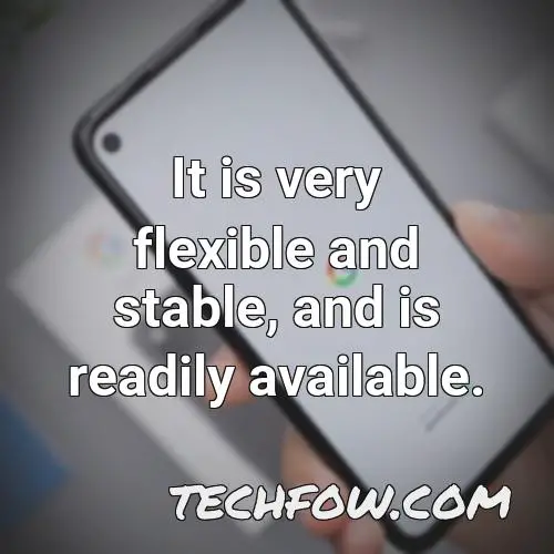 it is very flexible and stable and is readily available