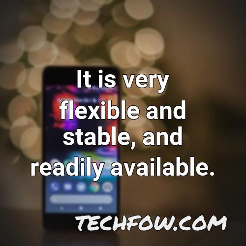 it is very flexible and stable and readily available