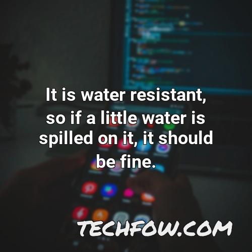 it is water resistant so if a little water is spilled on it it should be fine