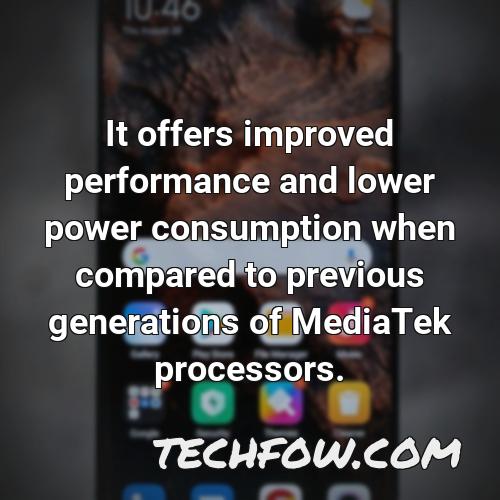 it offers improved performance and lower power consumption when compared to previous generations of mediatek processors