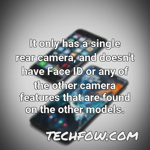 it only has a single rear camera and doesn t have face id or any of the other camera features that are found on the other models