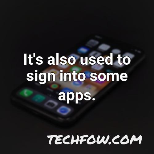 it s also used to sign into some apps 4
