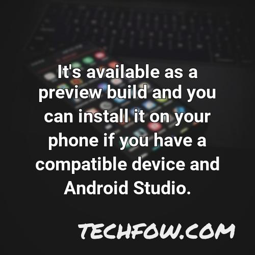it s available as a preview build and you can install it on your phone if you have a compatible device and android studio