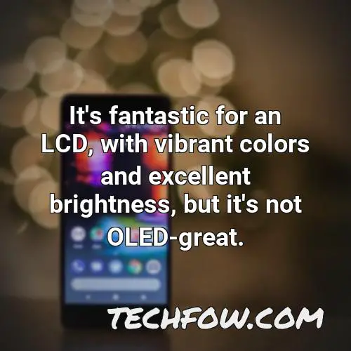 it s fantastic for an lcd with vibrant colors and excellent brightness but it s not oled great