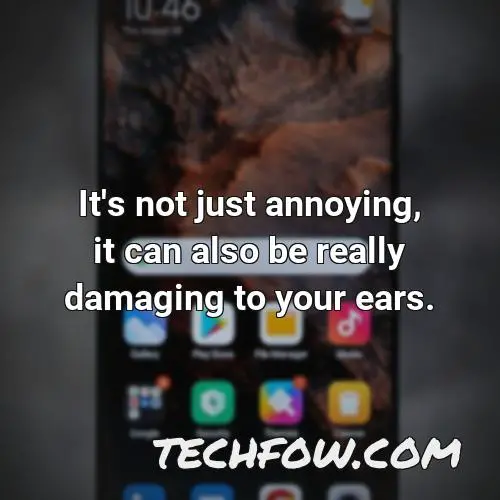 it s not just annoying it can also be really damaging to your ears