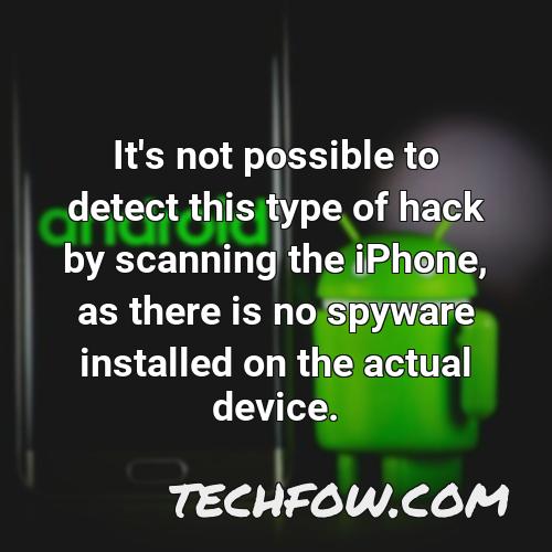 it s not possible to detect this type of hack by scanning the iphone as there is no spyware installed on the actual device