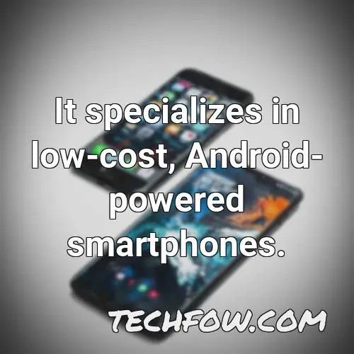 it specializes in low cost android powered smartphones