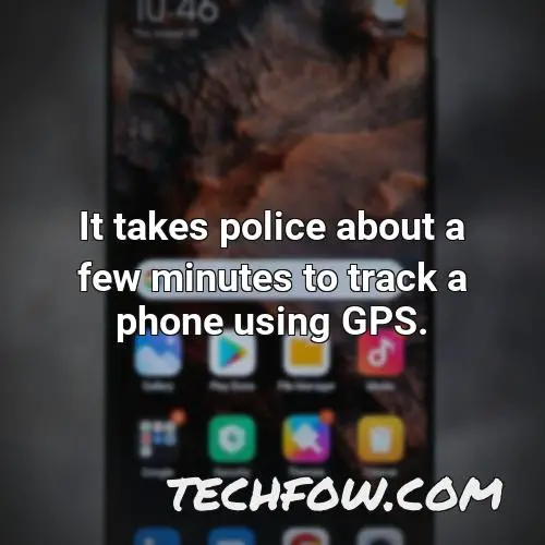 it takes police about a few minutes to track a phone using gps