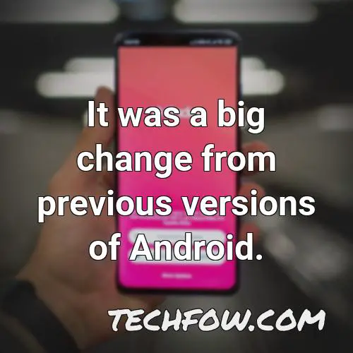 it was a big change from previous versions of android
