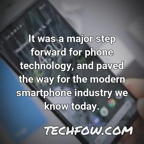 it was a major step forward for phone technology and paved the way for the modern smartphone industry we know today