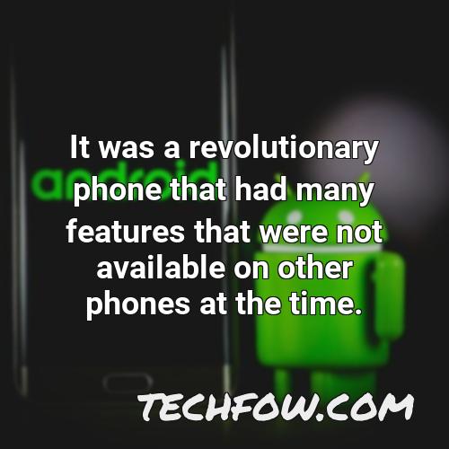 it was a revolutionary phone that had many features that were not available on other phones at the time
