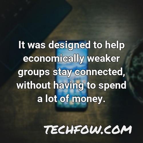 it was designed to help economically weaker groups stay connected without having to spend a lot of money