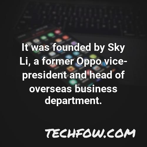 it was founded by sky li a former oppo vice president and head of overseas business department