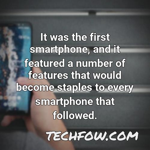 it was the first smartphone and it featured a number of features that would become staples to every smartphone that followed