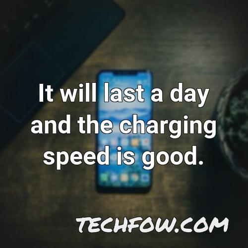 it will last a day and the charging speed is good