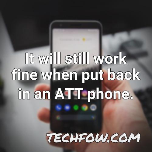it will still work fine when put back in an att phone