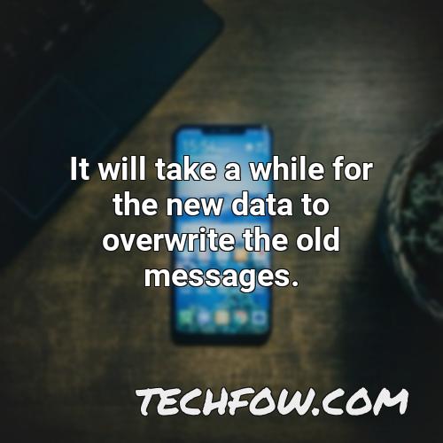 it will take a while for the new data to overwrite the old messages