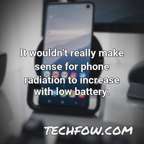 it wouldn t really make sense for phone radiation to increase with low battery 1