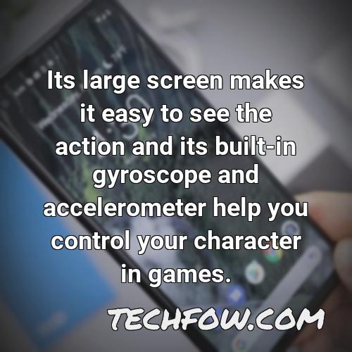 its large screen makes it easy to see the action and its built in gyroscope and accelerometer help you control your character in games