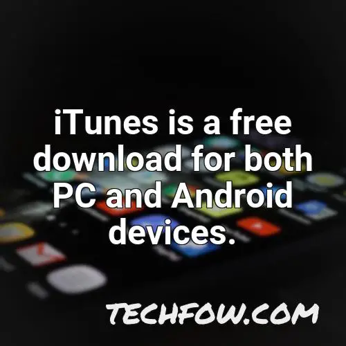 itunes is a free download for both pc and android devices