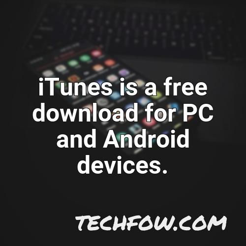 itunes is a free download for pc and android devices
