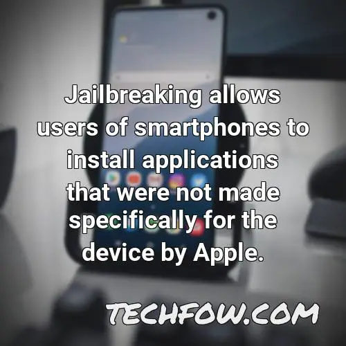 jailbreaking allows users of smartphones to install applications that were not made specifically for the device by apple