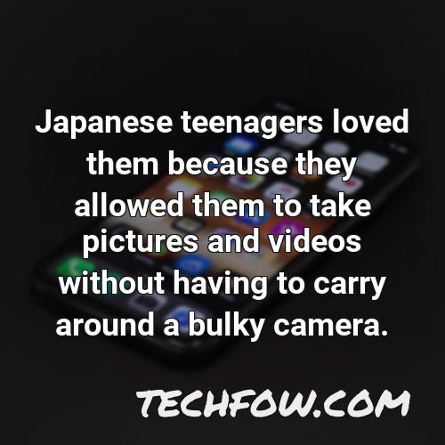 japanese teenagers loved them because they allowed them to take pictures and videos without having to carry around a bulky camera