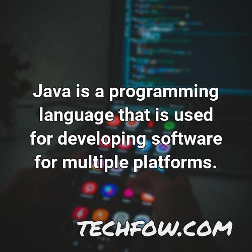 java is a programming language that is used for developing software for multiple platforms