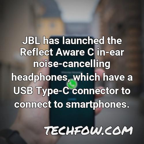 jbl has launched the reflect aware c in ear noise cancelling headphones which have a usb type c connector to connect to smartphones