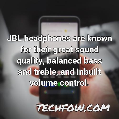 jbl headphones are known for their great sound quality balanced bass and treble and inbuilt volume control