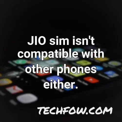 jio sim isn t compatible with other phones either