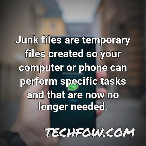 junk files are temporary files created so your computer or phone can perform specific tasks and that are now no longer needed