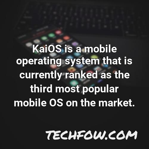 kaios is a mobile operating system that is currently ranked as the third most popular mobile os on the market 1